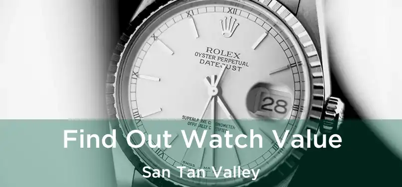  Find Out Watch Value San Tan Valley