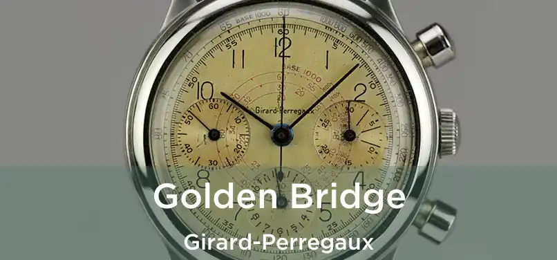  Golden Bridge Girard-Perregaux