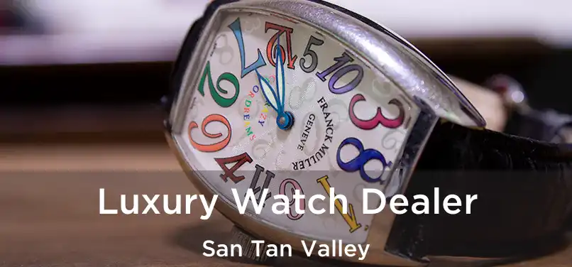  Luxury Watch Dealer San Tan Valley
